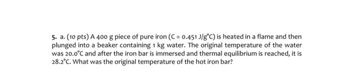 Solved 5. a. (10 pts) A 400 g piece of pure iron (C=0.451 | Chegg.com