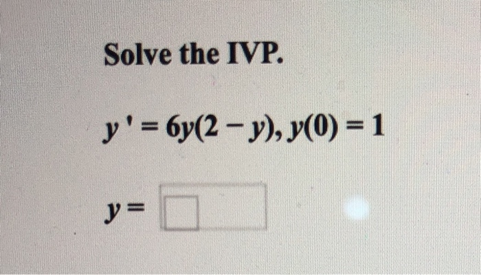 Solved Solve The Ivp Y 6y 2 Y Y 0 1 Y