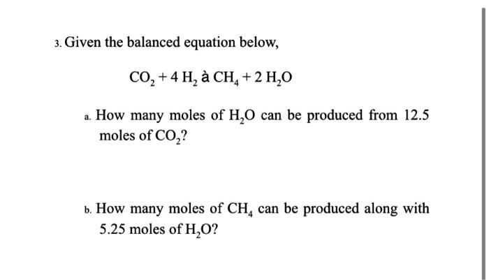 3. Given the balanced equation below,
\[
\mathrm{CO}_{2}+4 \mathrm{H}_{2} \text { à } \mathrm{CH}_{4}+2 \mathrm{H}_{2} \mathr