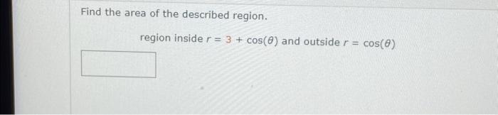 Solved Find the area of the described region. region inside | Chegg.com