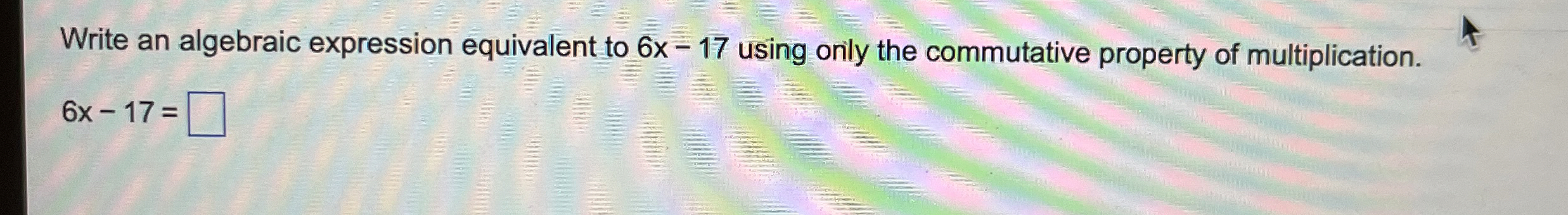 Solved Write an algebraic expression equivalent to 6x-17 | Chegg.com