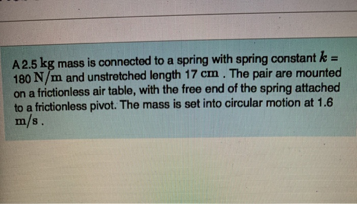 Solved A 2.5 kg mass is connected to a spring with spring | Chegg.com