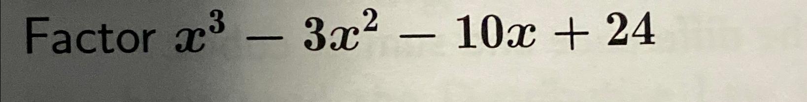 solved-factor-x3-3x2-10x-24-chegg