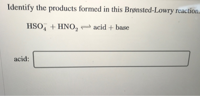 Identify The Products Formed In This Brønsted-lowry Reaction.