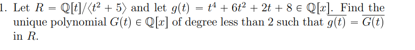 Solved Let R=Qt:t2+5: ﻿and let g(t)=t4+6t2+2t+8inQ[x]. ﻿Find | Chegg.com