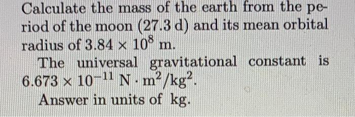 Solved Calculate the mass of the earth from the period of | Chegg.com