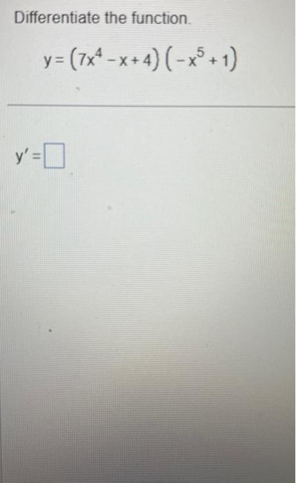 Differentiate the function. \[ y=\left(7 x^{4}-x+4\right)\left(-x^{5}+1\right) \] \[ y^{\prime}= \]