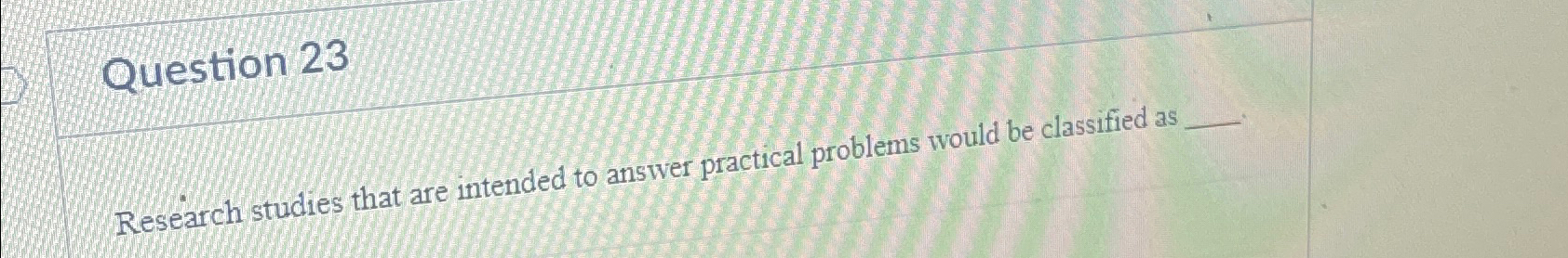 Solved Question 23Research studies that are intended to | Chegg.com