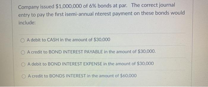 Solved Company Issued $1,000,000 Of 6% Bonds At Par. The 