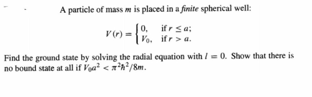 A particle of mass m is placed in a finite spherical | Chegg.com