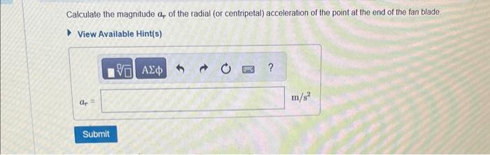 Calculate the magnitude \( a_{r} \) of the radial (or centripetal) acceleration of the point at the end of the fan blade.