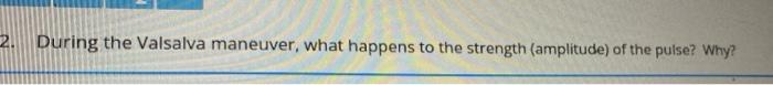 Solved 2. During the Valsalva maneuver, what happens to the | Chegg.com