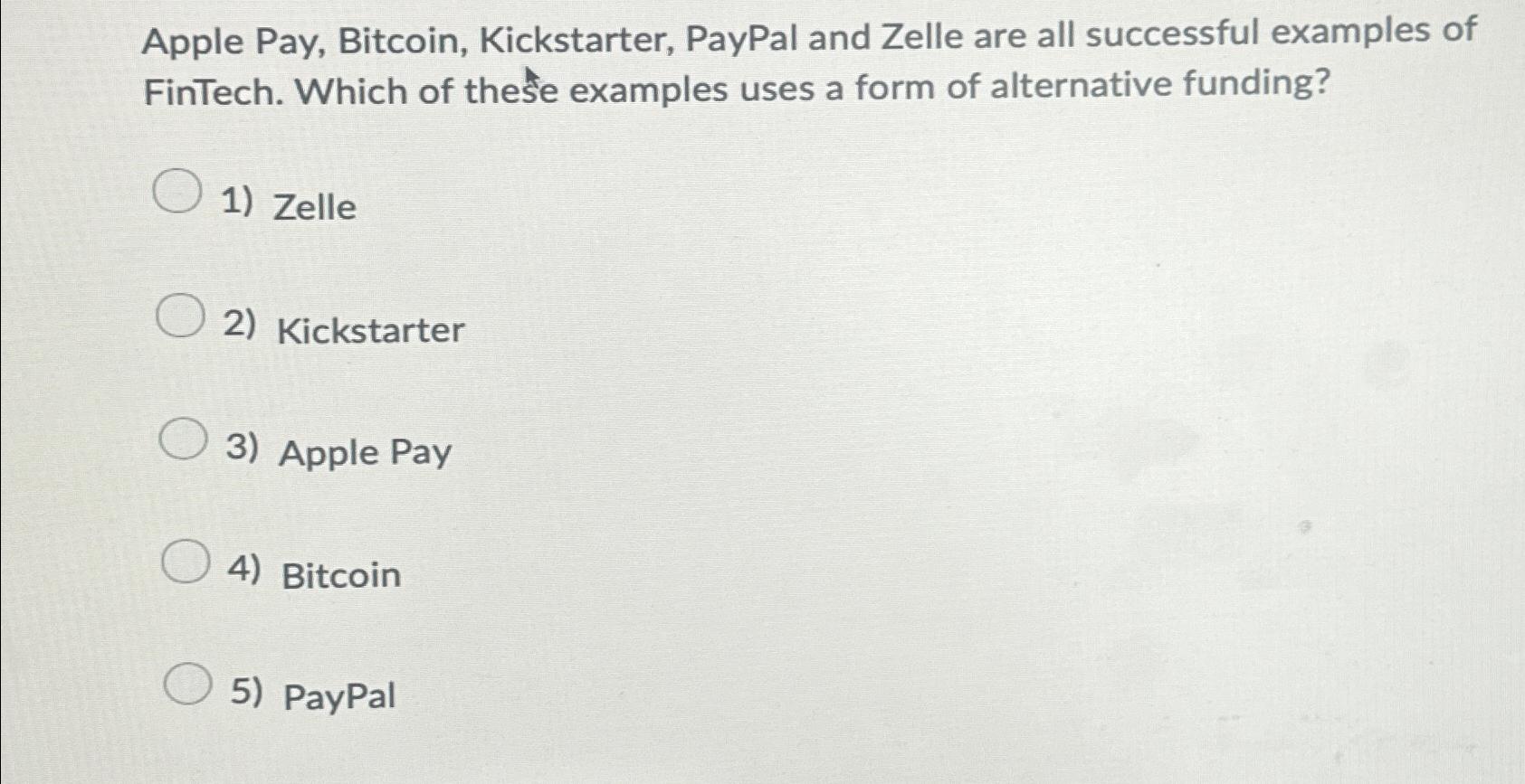 Solved Apple Pay, Bitcoin, Kickstarter, PayPal and Zelle are