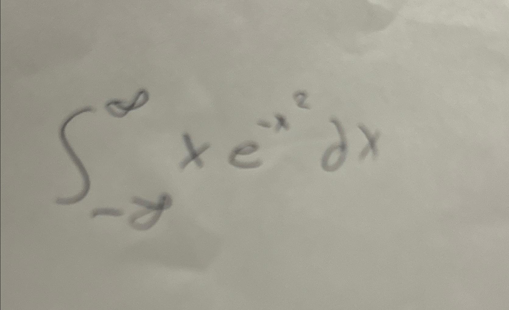 Solved ∫-∞∞xe-x2dx | Chegg.com
