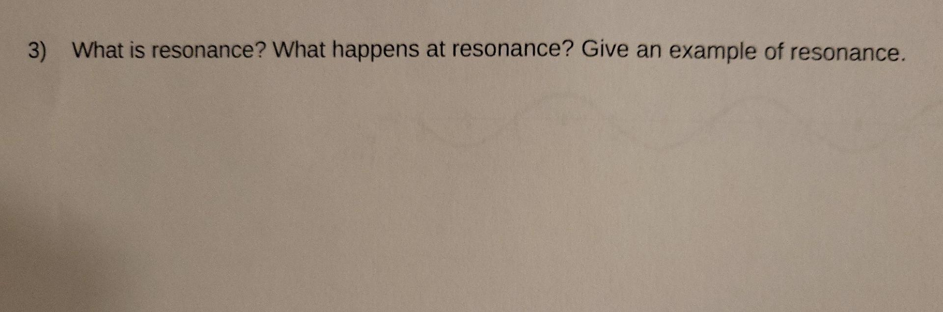 Solved 3) What is resonance? What happens at resonance? Give | Chegg.com