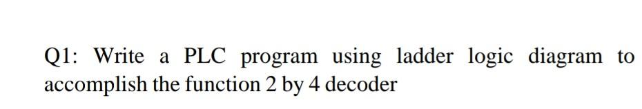 Solved Q1: Write a PLC program using ladder logic diagram to | Chegg.com