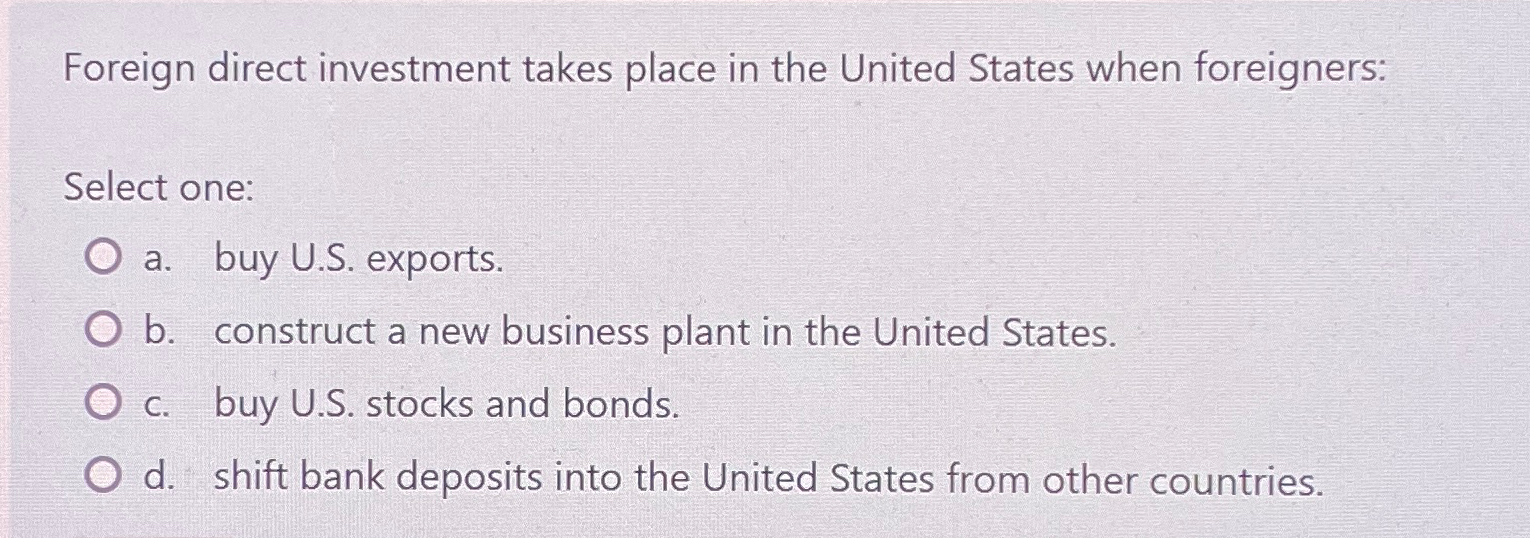 Solved Foreign direct investment takes place in the United | Chegg.com