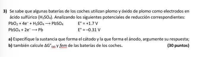 3) Se sabe que algunas baterías de los coches utilizan plomo y óxido de plomo como electrodos en ácido sulfúrico \( \left(\ma