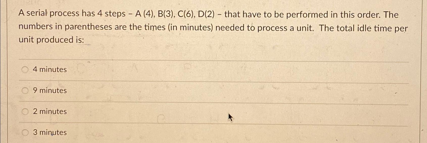 Solved A serial process has 4 ﻿steps - A(4),B(3),C(6),D(2) - | Chegg.com