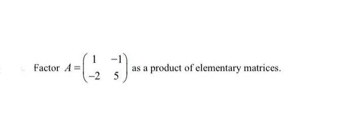 solved-factor-a-1-2-15-as-a-product-of-elementary-chegg