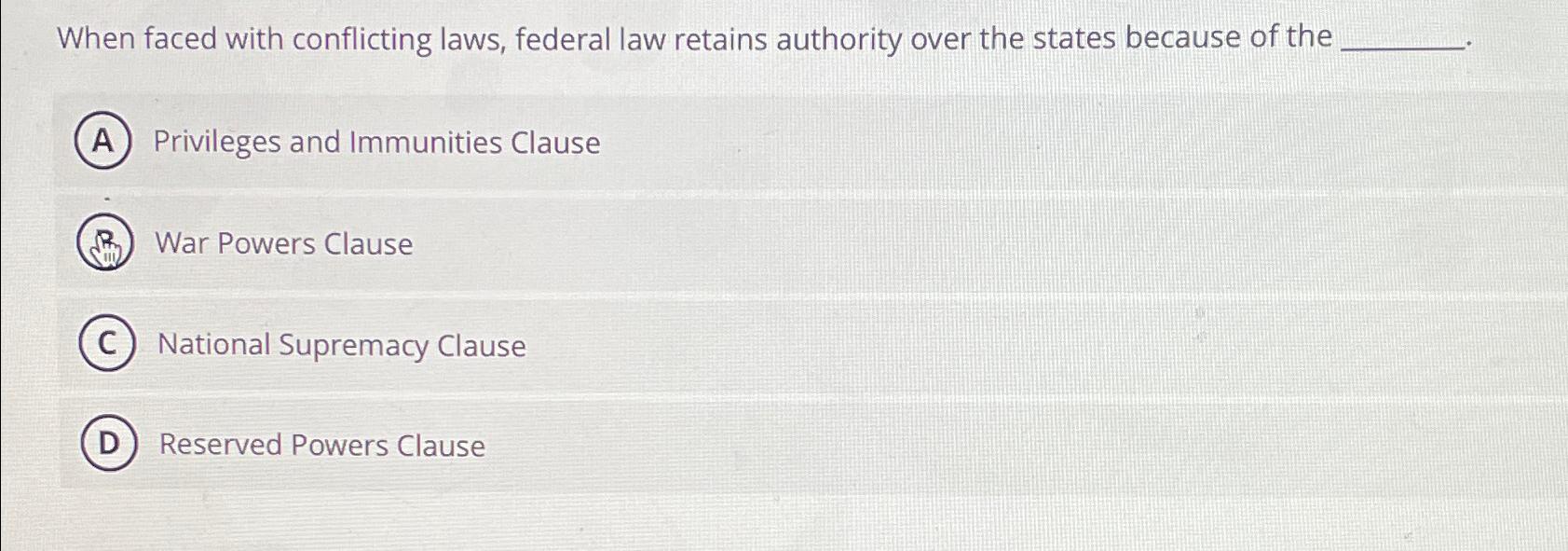 Solved When faced with conflicting laws, federal law retains | Chegg.com