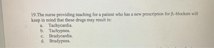 19.The nurse providing teaching for a patient who has a new prescription for B-blockers will keep in mind that these drugs ma