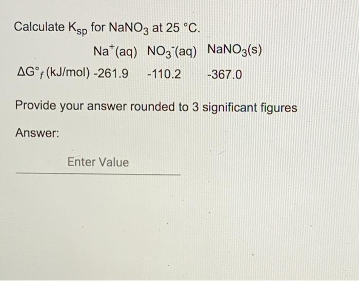 Solved Calculate Ksp for NaNO3 at 25°C. Nat(aq) NO3(aq) | Chegg.com