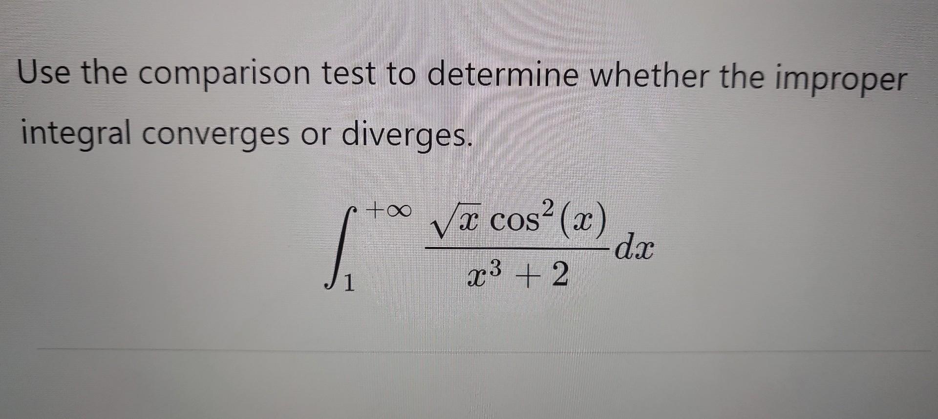 Solved Use The Comparison Test To Determine Whether The | Chegg.com