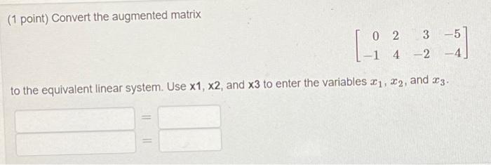 Solved 1 Point Convert The Augmented Matrix 0−1243−2−5−4 4845