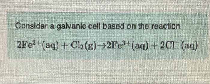 Solved Consider a galvanic cell based on the reaction | Chegg.com