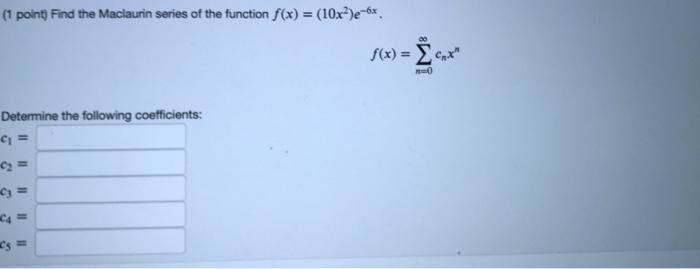 Solved (1 Point) Find The Maclaurin Series Of The Function | Chegg.com