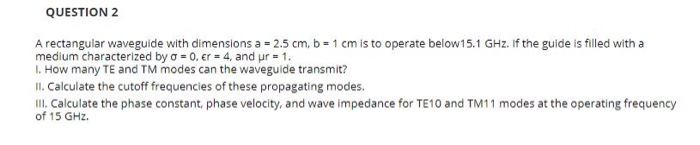 Solved QUESTION 2 A rectangular waveguide with dimensions a | Chegg.com