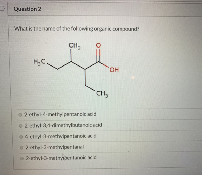 Solved Question 2 What Is The Name Of The Following Organic | Chegg.com