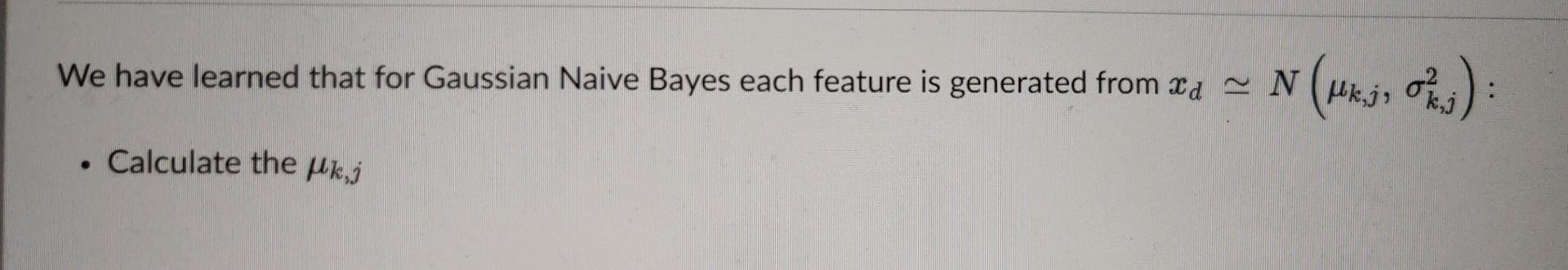 Solved We Have Learned That For Gaussian Naive Bayes Each | Chegg.com