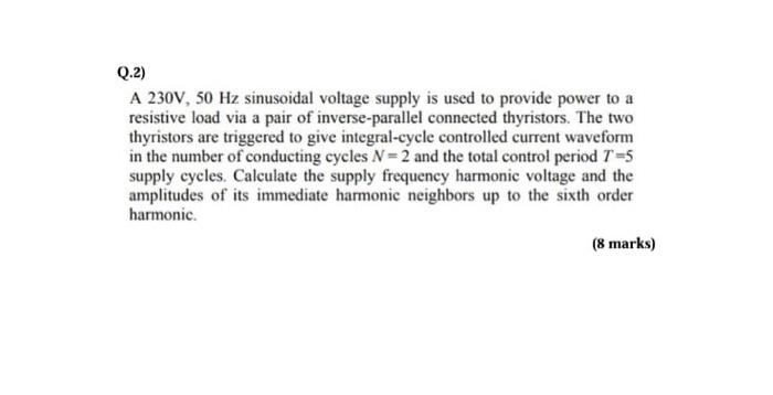 Solved Q.2) A 230V, 50 Hz sinusoidal voltage supply is used | Chegg.com