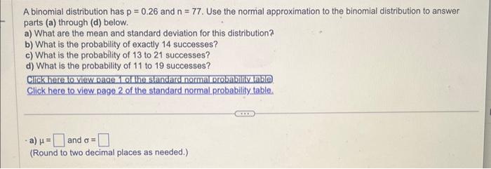 Solved A binomial distribution has p=0.26 and n=77. Use the | Chegg.com