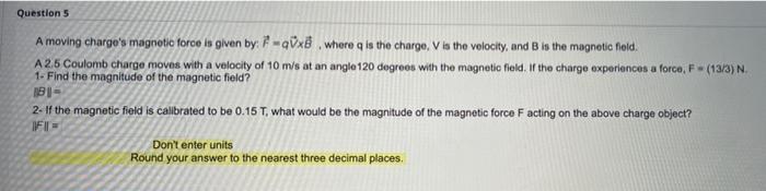 Solved Question 5 A moving charge's magnetic force is given | Chegg.com