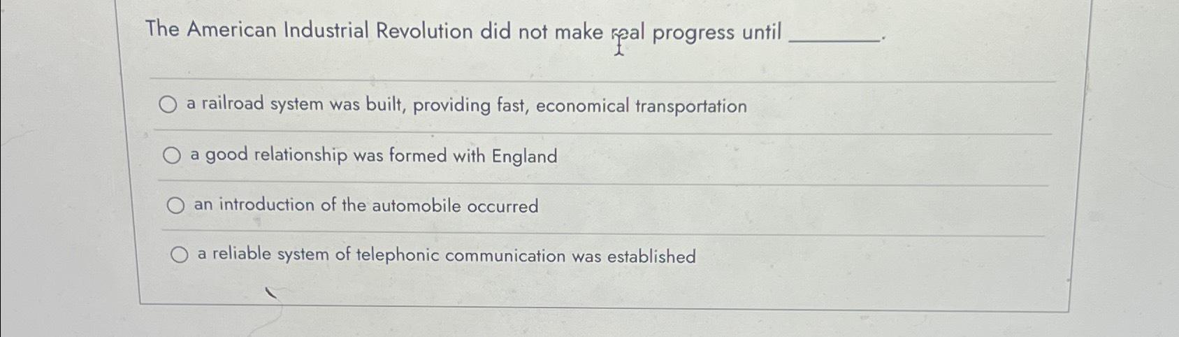 Solved The American Industrial Revolution did not make mal | Chegg.com