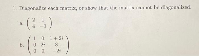 Solved 1. Diagonalize each matrix, or show that the matrix | Chegg.com