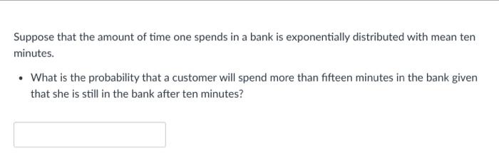 Solved Suppose that the amount of time one spends in a bank | Chegg.com