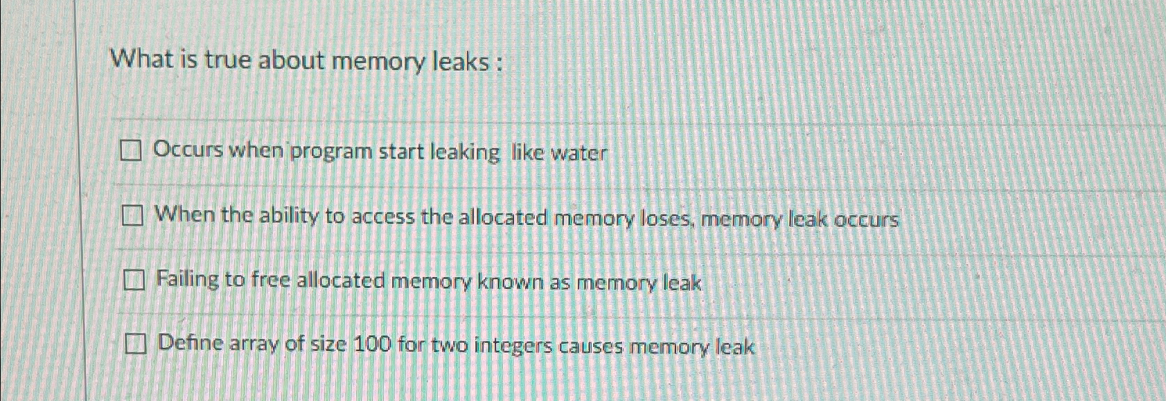 Solved What is true about memory leaksOccurs when program