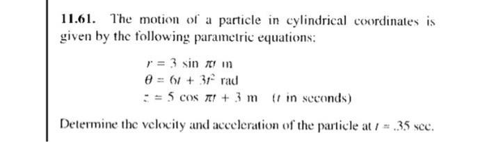 Solved 11.61. The motion of a particle in cylindrical | Chegg.com