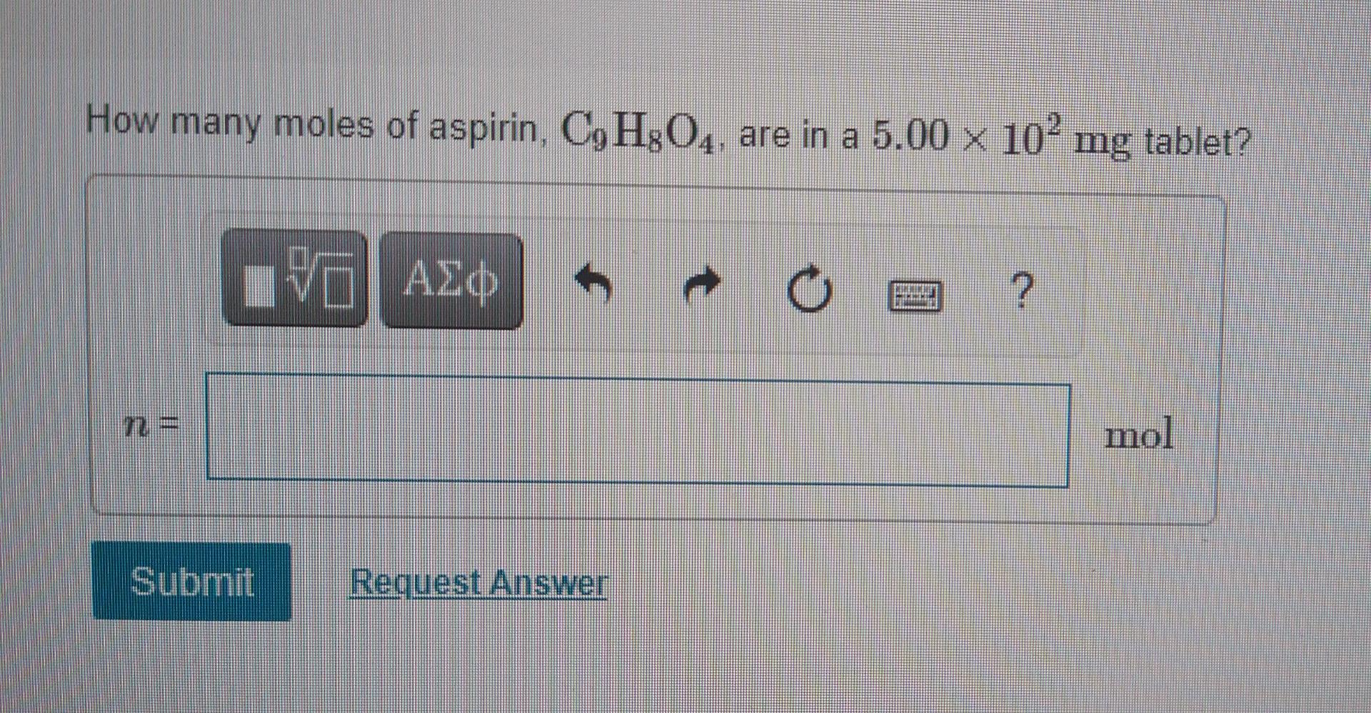 Solved How many moles of aspirin, C9H304, are in a 5.00 x 10