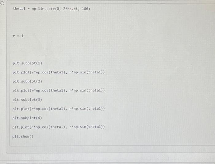 p1t. subplot(1) plt. plot(r*np. \( \cos \left(\right. \) theta1), \( r^{*} n p . \sin ( \) theta1)) plt. subplot(2) plt.plot(