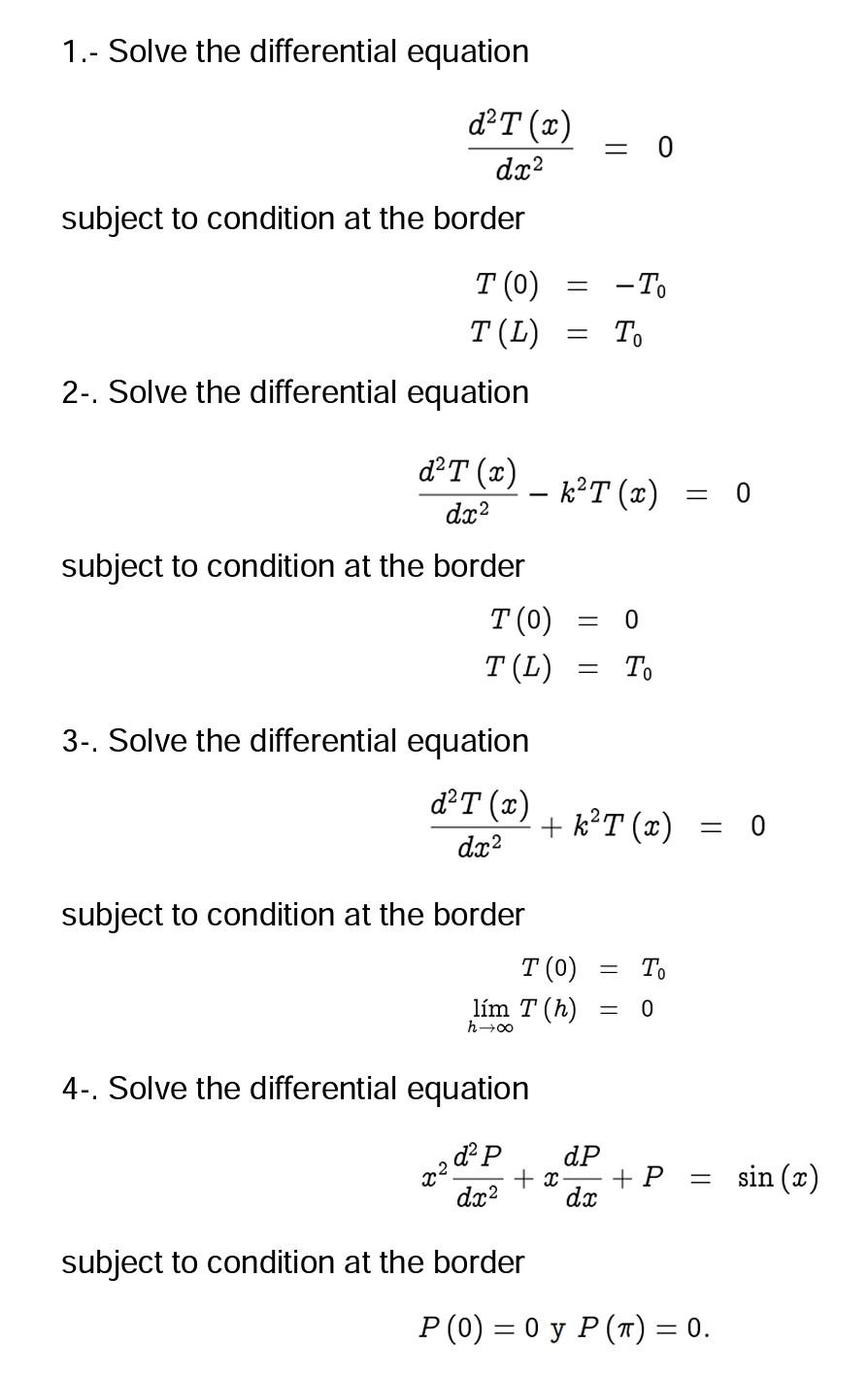 1.- Solve the differential equation \[ \frac{d^{2} T(x)}{d x^{2}}=0 \] subject to condition at the border \[ \begin{aligned}