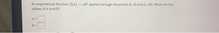 Solved An exponential function f(x) = ab passes through the | Chegg.com