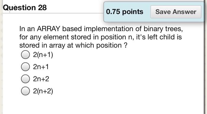 Solved Question 28 0.75 points Save Answer In an ARRAY based | Chegg.com