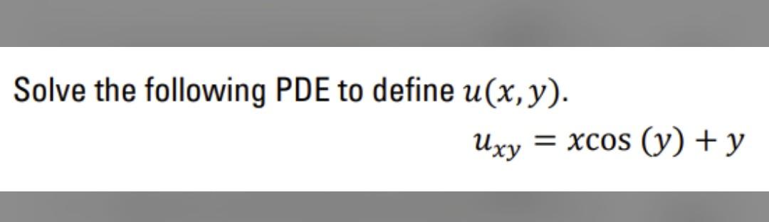 Solve the following PDE to define \( u(x, y) \). \[ u_{x y}=x \cos (y)+y \]