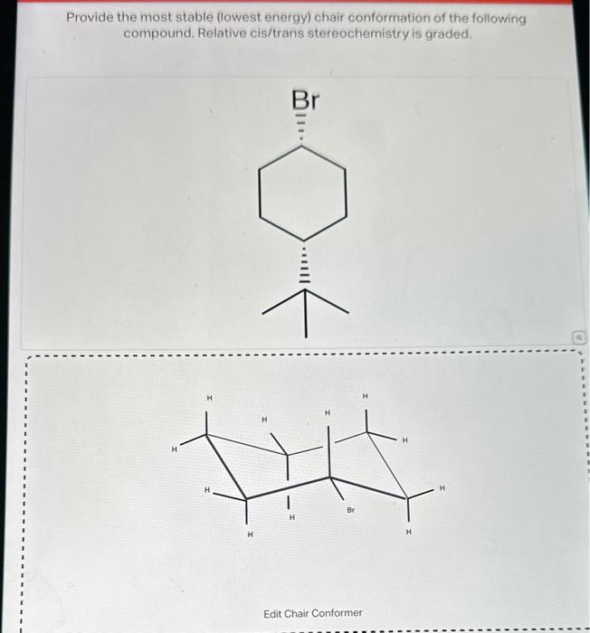 Provide the most stable (lowest energy) chair conformation of the following compound. Relative cis/trans stereochemistry is g