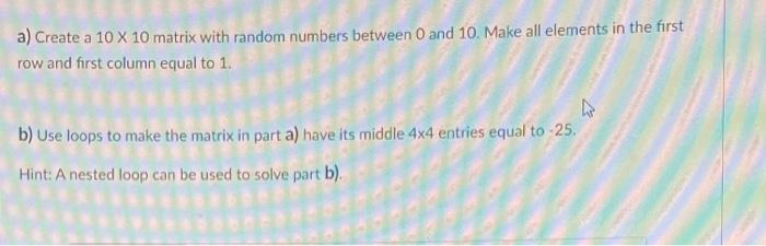 Solved a) Create a 10 X 10 matrix with random numbers | Chegg.com